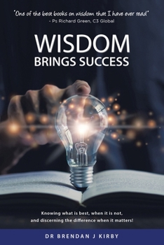 Paperback Wisdom Brings Success: Knowing what is best, when it is not, and discerning the difference when it matters! Book