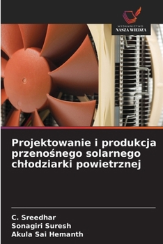 Projektowanie i produkcja przenosnego solarnego chlodziarki powietrznej (Polish Edition)