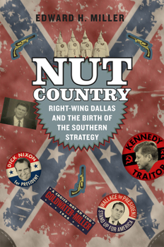 Hardcover Nut Country: Right-Wing Dallas and the Birth of the Southern Strategy Book