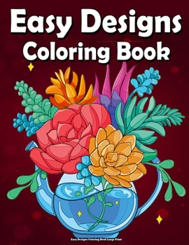 Paperback Easy Designs Coloring Book Large Print: Featuring Fun and Easy Designs for Adults, Seniors, and Beginners (Large Print Coloring Books) !! Book