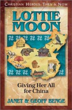 Lottie Moon: Giving Her All for China - Book #16 of the Christian Heroes: Then & Now