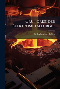 Grundriss Der Elektrometallurgie (1888)