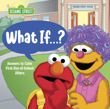 Hardcover What If . . . ? (Sesame Street): Answers to Calm First-Day-Of-School Jitters Book