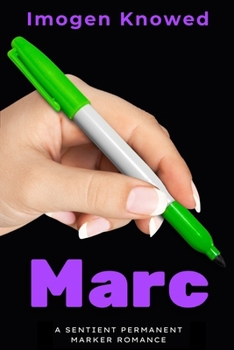Marc: A Sentient Permanent Marker Romance (The Touch of Sentience)