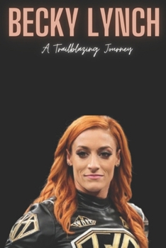 Paperback Becky Lynch: A Trailblazing Journey Book