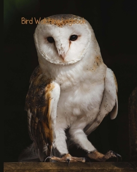 Bird Watching Log Book: Bird Watching Journal NoteBook Diary, Unique Gift for Birders and Bird Watchers, Beautiful Snowy Owl