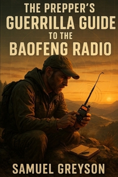 Paperback The Prepper's Guerrilla Guide to the Baofeng Radio: Pass Your License, Program in Minutes, Communicate When the Grid Dies Book