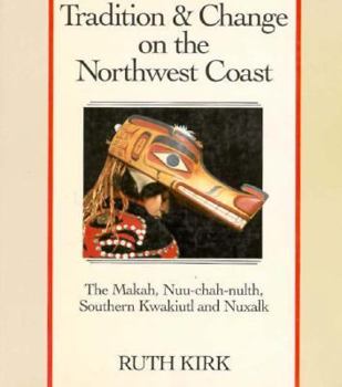 Paperback Tradition and Change on the Northwest Coast: The Makah, Nuu-Chah-Nulth, Southern Kwakiutl, and Nuxalk Book