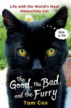 Hardcover The Good, the Bad, and the Furry: Life with the World's Most Melancholy Cat Book