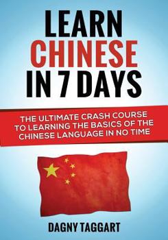 Paperback Chinese: Learn Chinese in 7 Days! - The Ultimate Crash Course to Learning the Basics of Mandarin Chinese in No Time Book