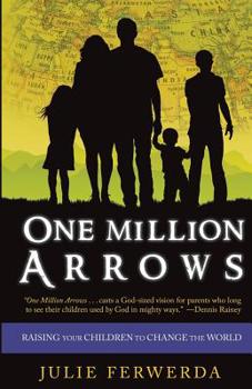 Paperback One Million Arrows: Raising Your Children to Change the World Book