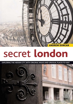 Paperback Secret London: Exploring the Hidden City, with Original Walks and Unusual Places to Visit Book