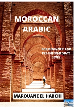 Paperback Moroccan Arabic: For Beginner and Pre-Intermediate Level Book