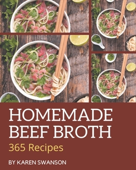 Paperback 365 Homemade Beef Broth Recipes: Greatest Beef Broth Cookbook of All Time Book