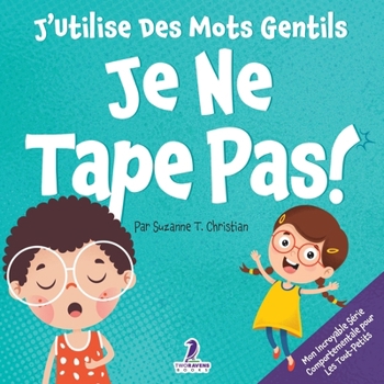 Paperback J'Utilise Des Mots Gentils. Je Ne Tape Pas!: Un Livre De Petites Affirmations Pour Tout-Petits Sur Ne Pas Frapper (Âges 2-4) [French] [Large Print] Book