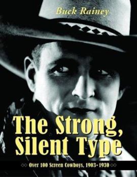 Paperback The Strong, Silent Type: Over 100 Screen Cowboys, 1903-1930 Book