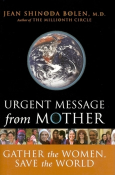 Hardcover Urgent Message from Mother: Gather the Women, Save the World (Eco Feminism, Mother Earth, for Readers of Goddesses in Everywoman) Book