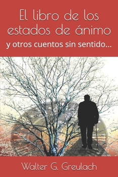 Paperback El Libro de Los Estados de Ánimo: Y Otros Cuentos Sin Sentido... [Spanish] Book