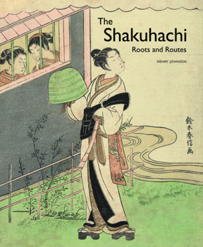 Hardcover The Shakuhachi: Roots and Routes Book