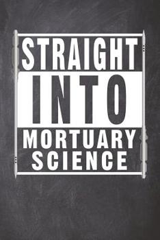 Straight Into Mortuary Science: Blank Lined Journal for a Future Mortician College Student