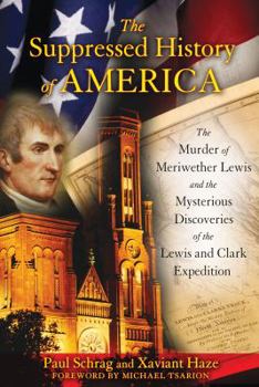 Paperback The Suppressed History of America: The Murder of Meriwether Lewis and the Mysterious Discoveries of the Lewis and Clark Expedition Book