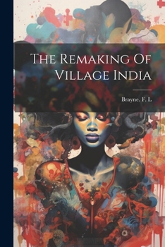 Paperback The Remaking Of Village India Book