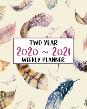 Paperback Two Year 2020 - 2021 Weekly Planner: Jan 2020 - Dec 2021 Two Year Weekly Daily Planner with To Do List to Achieve Your Goals, Awesome Feather Design f Book