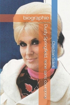 Dusty Springfield, reine sans couronne: biographie (French Edition)