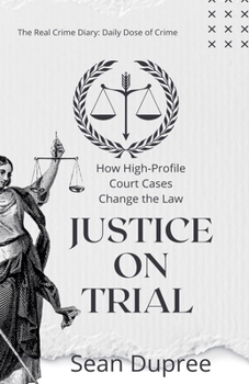 Paperback Justice on Trial: How High-Profile Court Cases Change the Law Book