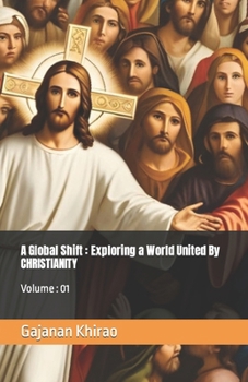 Paperback A Global Shift: Exploring a World United By CHRISTIANITY: Volume: 01 Book