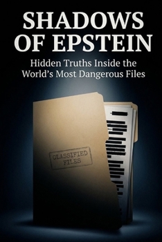 Shadows of Epstein: Hidden Truths Inside the World’s Most Dangerous Files