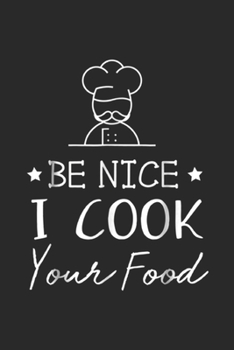 Be Nice I Cook your Food: Sous Chef  Funny Food Be Nice I Cook your Food Journal/Notebook Blank Lined Ruled 6x9 100 Pages