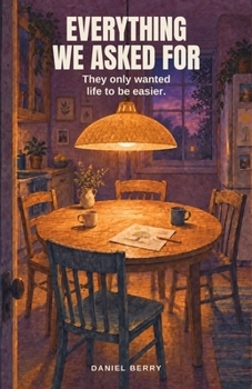 Paperback Everything We Asked For: They only wanted life to be easier. Book