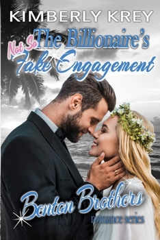 The Billionaire's (Not So) Fake Engagement: Benton Billionaire Romance (Benton Brothers Romance) - Book #5 of the Benton Brother Romance