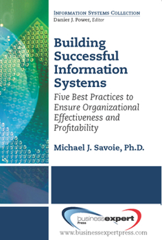 Paperback Building Successful Information Systems: Five Best Practices to Ensure Organizational Effectiveness and Profitability Book