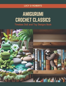 Paperback Amigurumi Crochet Classics: Timeless Doll and Toy Designs Book