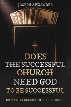 Paperback Does the successful church needs God to be successful: or they use God to be successful Book