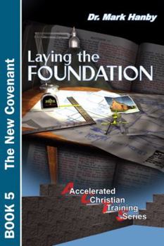 Paperback Laying the Foundation The New Covenant (Accelerated Christian Training Series, Book 5) Book