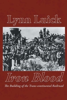 Paperback Iron Blood: The Building of the Trans-continental Railroad Book