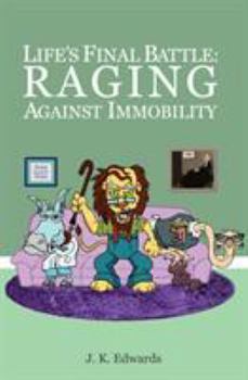 Paperback Life's Final Battle: Raging Against Immobility Book