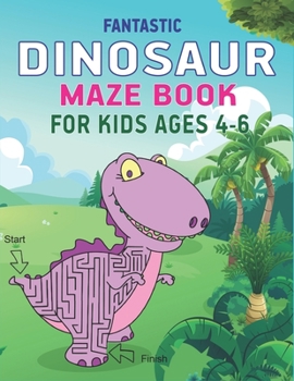 Paperback Fantastic Dinosaur Maze Book for Kids Ages 4-6: Fun with Learn, Amazing Dinosaur Mazes Activity Book for Children, Great Gift For Boys, Girls, Toddler Book