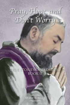 Paperback Pray, Hope, and Don't Worry: True Stories of Padre Pio Book II Book