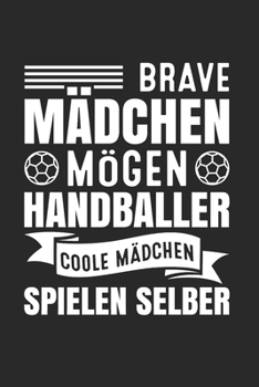 Brave Mädchen Mögen Handballer - Coole Mädchen Spielen Selber: Din A5 Heft (Liniert) Mit Linien Für Handballerin Handballspieler Handballspielerin | ... Sportler Geschenk Notebook (German Edition)