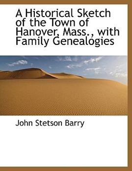 A Historical Sketch of the Town of Hanover, Mass , with Family Genealogies