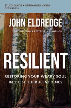 Resilient Study Guide plus Streaming Video: Restoring Your Weary Soul in These Turbulent Times