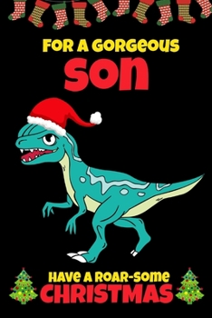 For A Gorgeous Son: Awesome Christmas Gifts for Boys 7-12 Year Old, Dinosaur Lovers Gift Ideas, Blank Lined Journal to Write In (Alternative to Card)