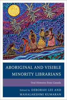 Paperback Aboriginal and Visible Minority Librarians: Oral Histories from Canada Book