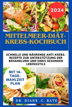 Paperback Mittelmeer-Diät-Krebs-Kochbuch: Schnelle und nährende Anti-Krebs-Rezepte zur Unterstützung der Behandlung und eines gesunden Lebensstils [German] Book