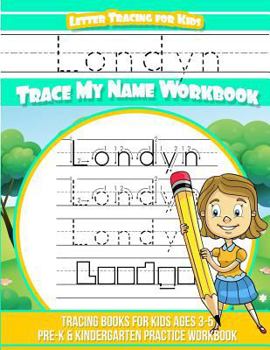 Londyn Letter Tracing for Kids Trace My Name Workbook : Tracing Books for Kids Ages 3 - 5 Pre-K and Kindergarten Practice Workbook