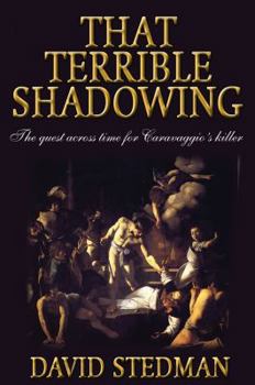 Paperback That Terrible Shadowing: The Quest Across Time for Caravaggio's Killer Book